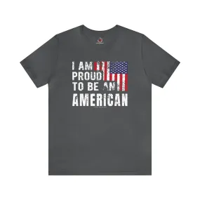 I Am Proud To Be An American T-Shirt