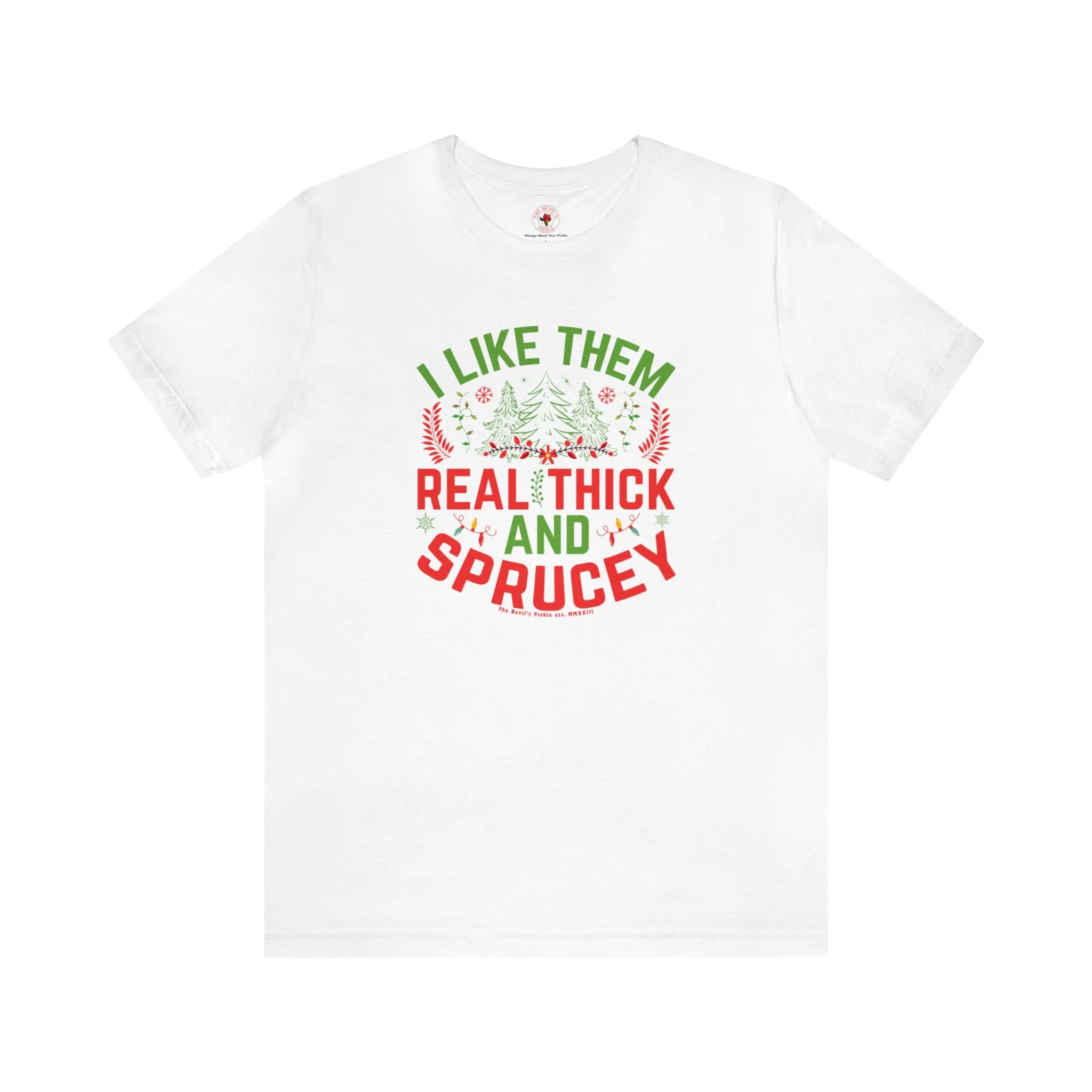 I Like them Thick And Sprucey T-Shirt