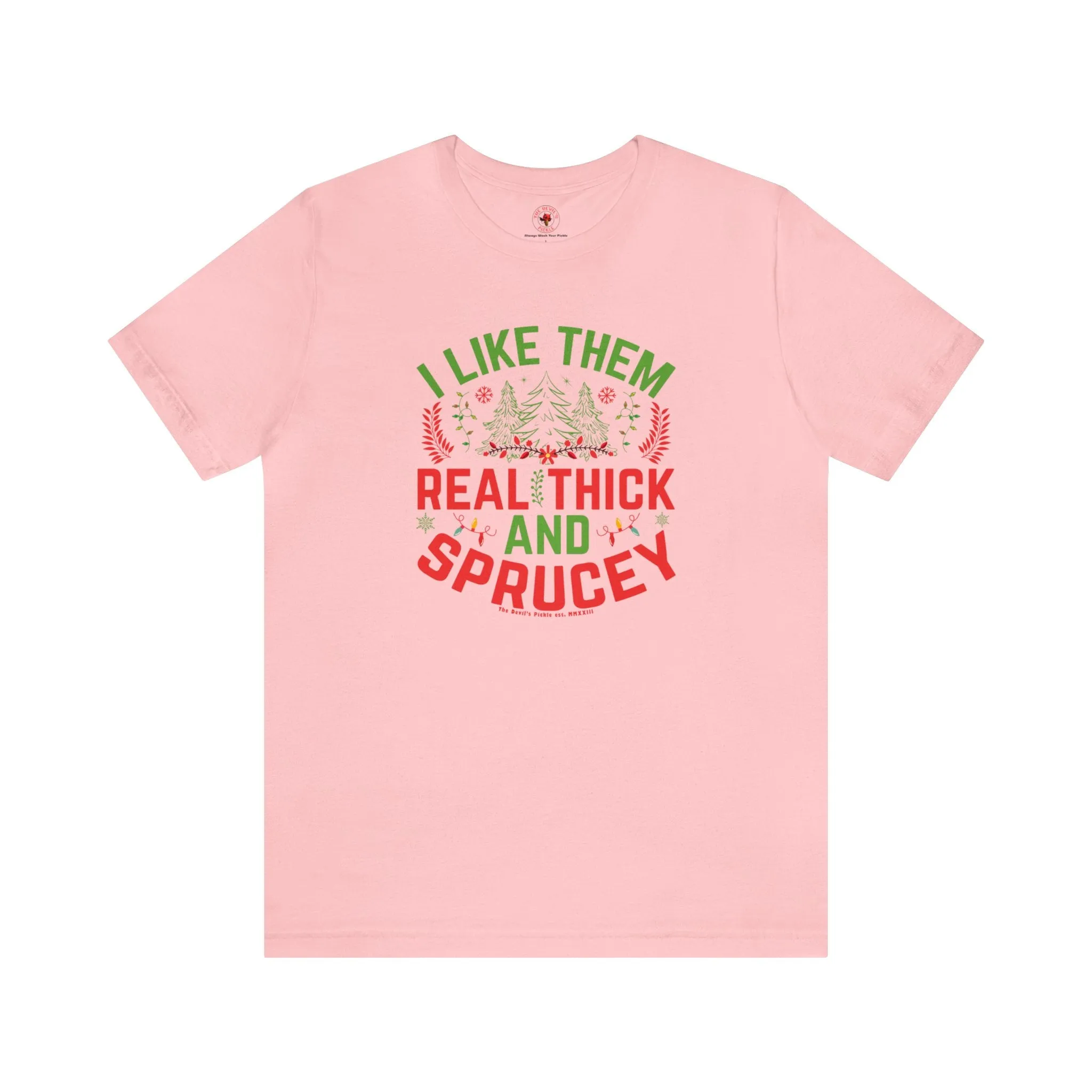 I Like them Thick And Sprucey T-Shirt