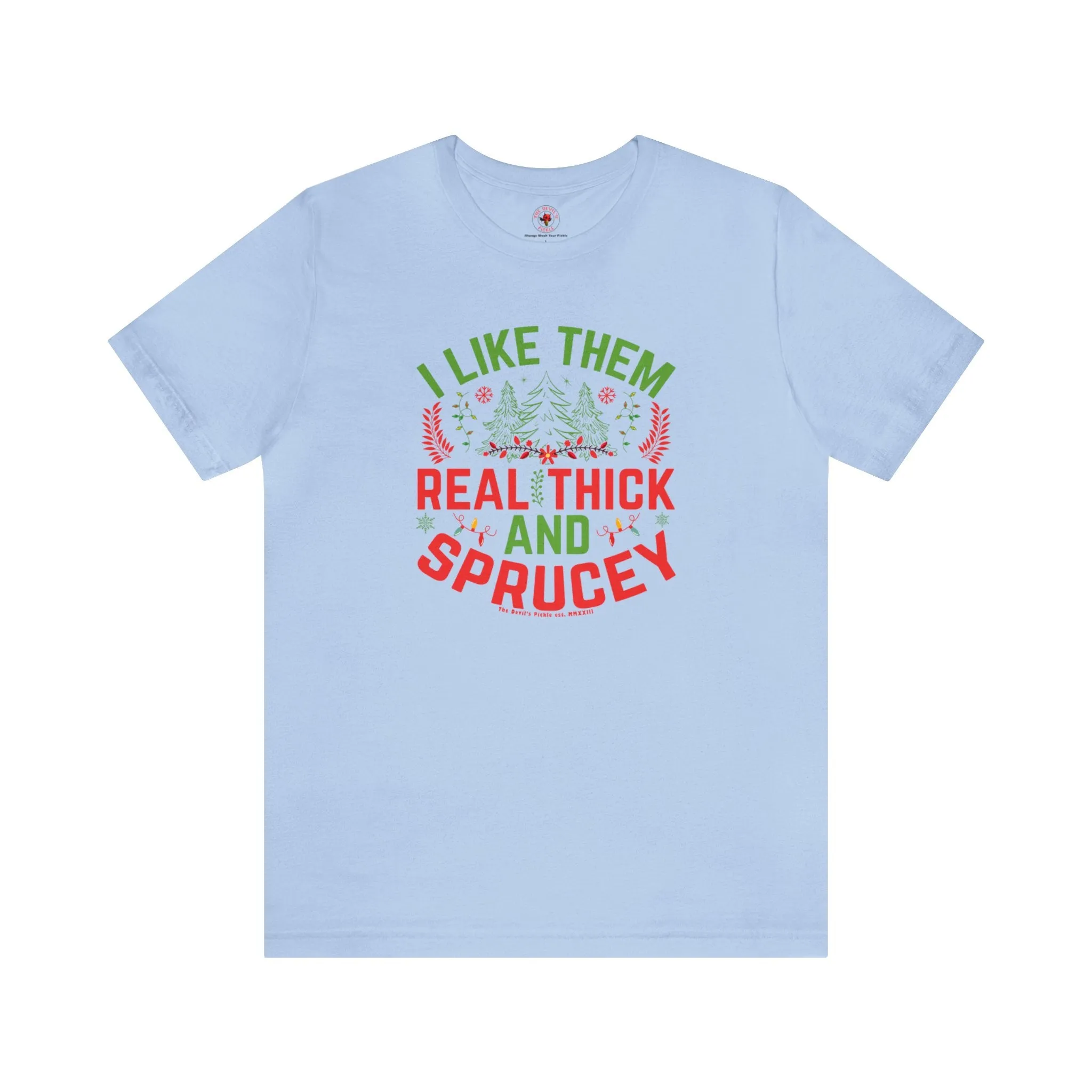 I Like them Thick And Sprucey T-Shirt