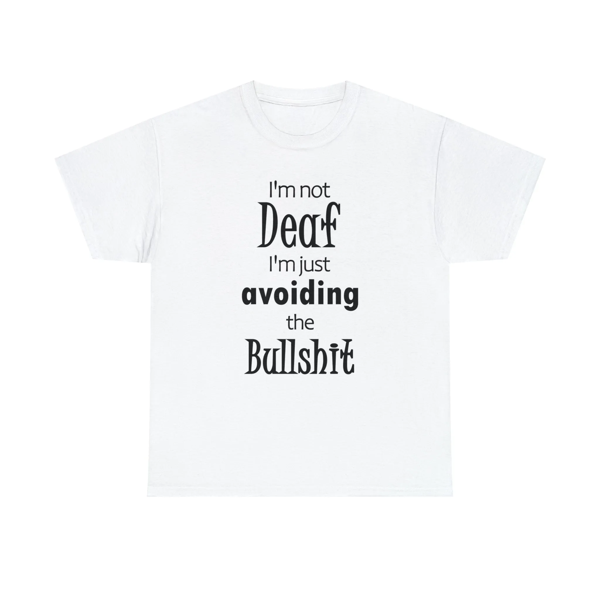 I'm Not Deaf  I'm Just Avoiding The Bullshit Unisex Heavy Cotton Tee, Hearing Impaired t-shirt,  Funny T-shirt, Deaf T-shirt